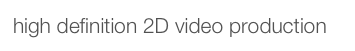 high definition 2D video production